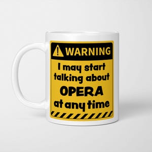 Funny Opera Lover Mug: Warning May Talk About Opera