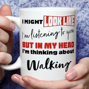 Funny Walking Lover Mug: I Might Look Like I&#39;m Listening