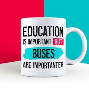 Funny Bus Lover Mug: Education is Important, But Buses are Importanter