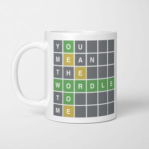 Wordle Mug: You Mean The Wordle To Me