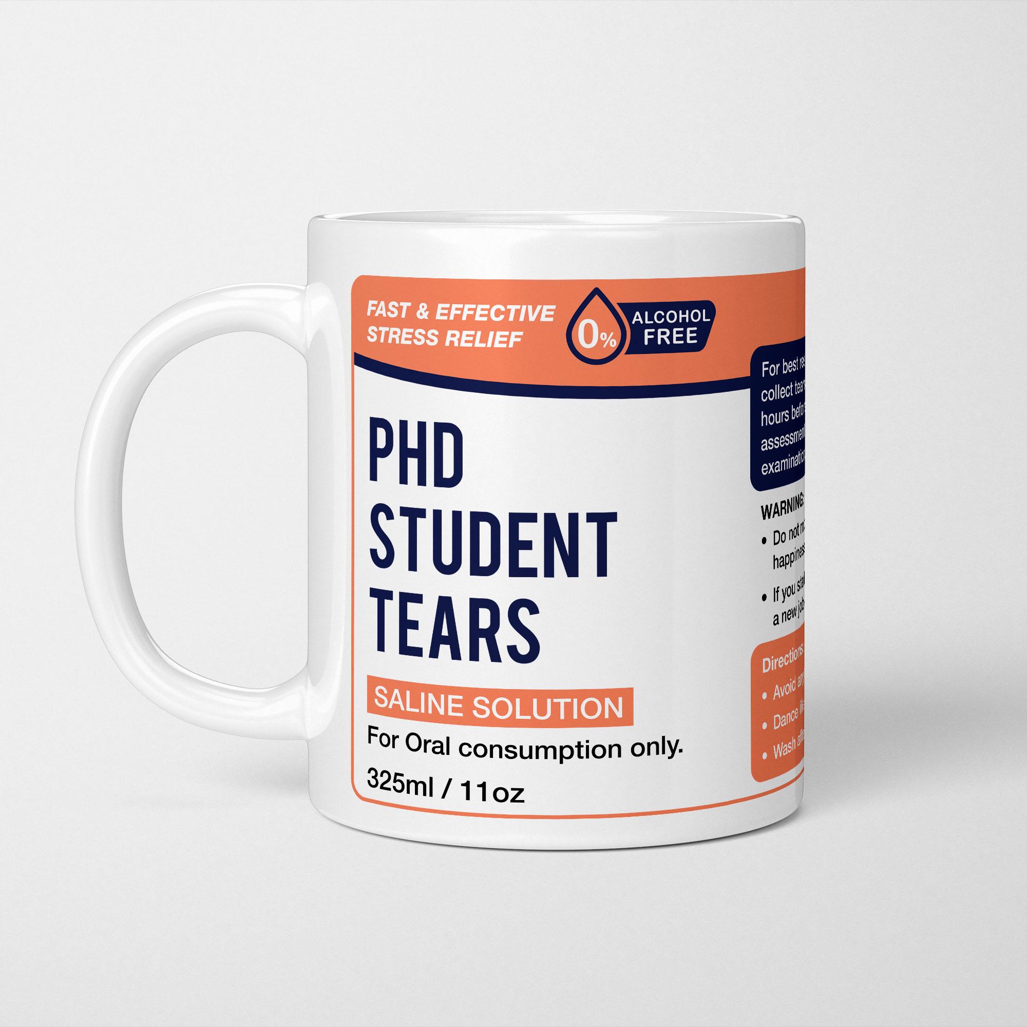 PhD Student Tears Mug: Funny Doctorate Gift