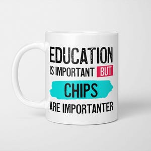 Funny Chip Lover Mug: Education is Important, But Chips are Importanter