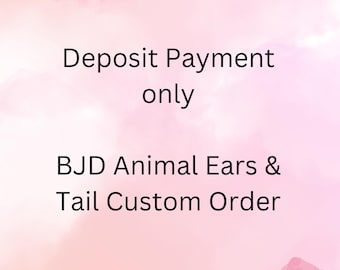 BJD Animal Ears Tail Custom Order: Deposit