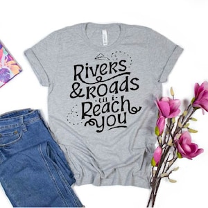 Rivers & Roads til I Reach You T-shirt/Sweatshirt