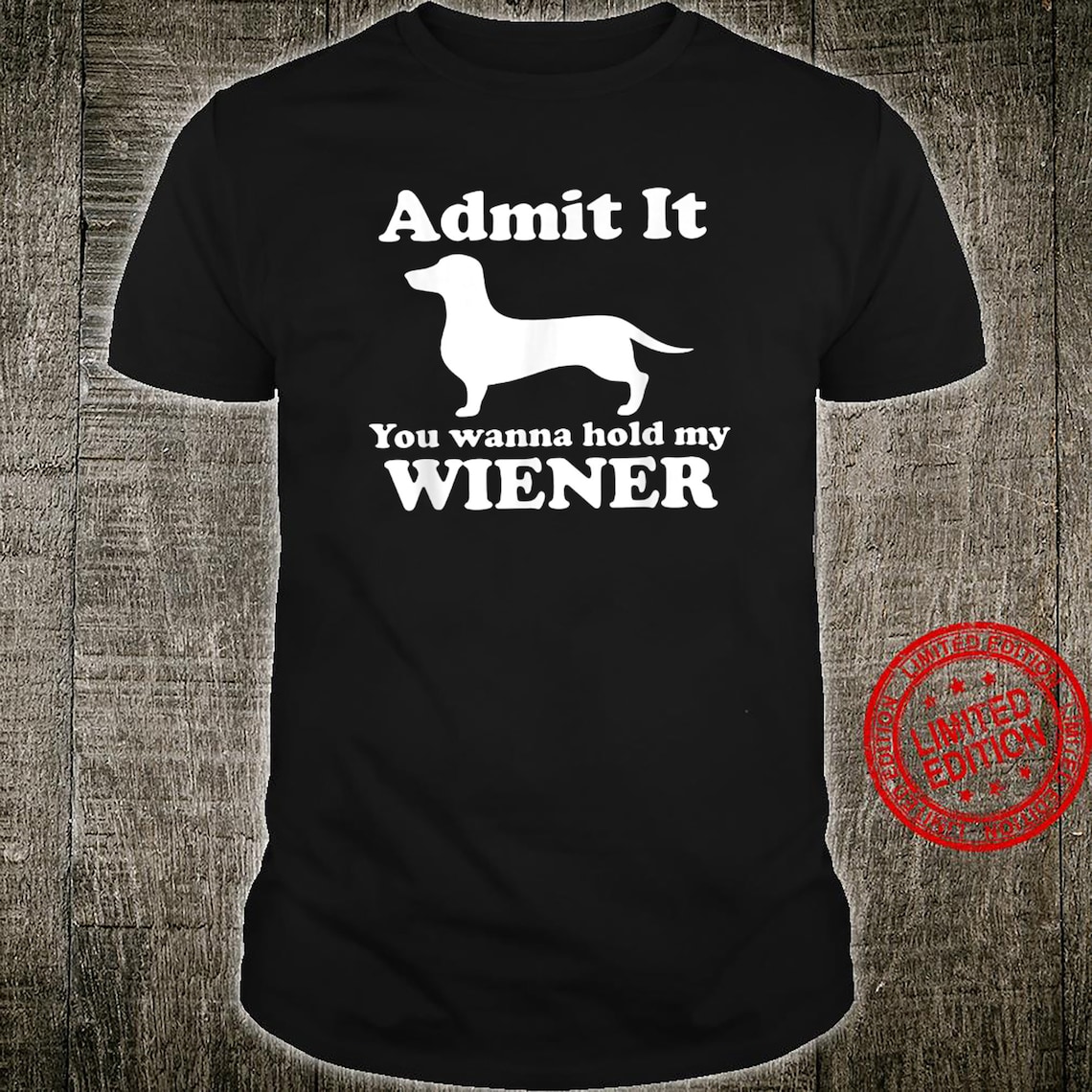Admit It You Want To Hold My Wiener Wiener Dog Shirt Etsy