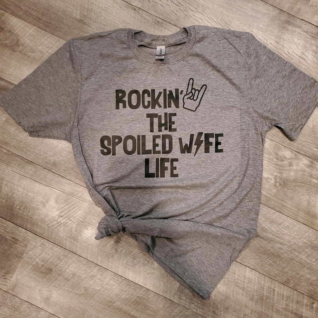 Rockin the Spoiled Wife Life T-Shirt Funny Family