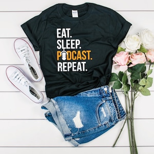 Eat Sleep Podcast Repeat Podcaster Shirt - Podcaster Gift Idea - Funny Podcast Shirt - Podcasting T-Shirt - Gift For Podcaster - Podcast Tee