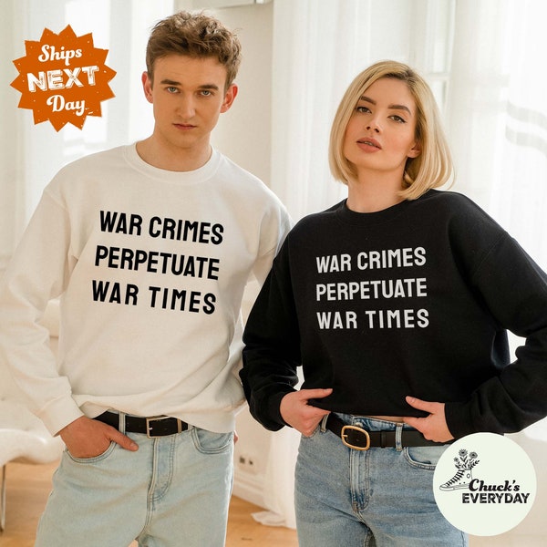 War Crimes Perpetuate War Times | Pacifist, Activist, Humanitarian Anti-War Shirt | Gaza, Ukraine, Palestine |  Sweatshirt, Hoodie, Tank Top