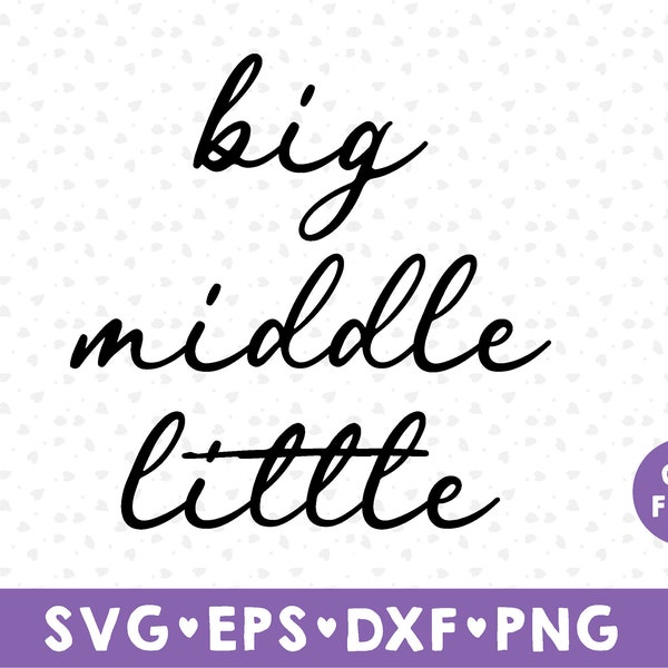 Big Middle Little SVG, Little Sibling svg, DIY Matching Sibling Shirts, Sibling bundle svg, ister Svg file,  Brothers svg, dxf, svg, png