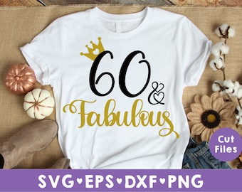 60 and Fabulous svg, 60th birthday svg, sixty birthday svg, dxf, png, hello sixty svg for cricut and silhouette, 60th Birthday Shirt svg