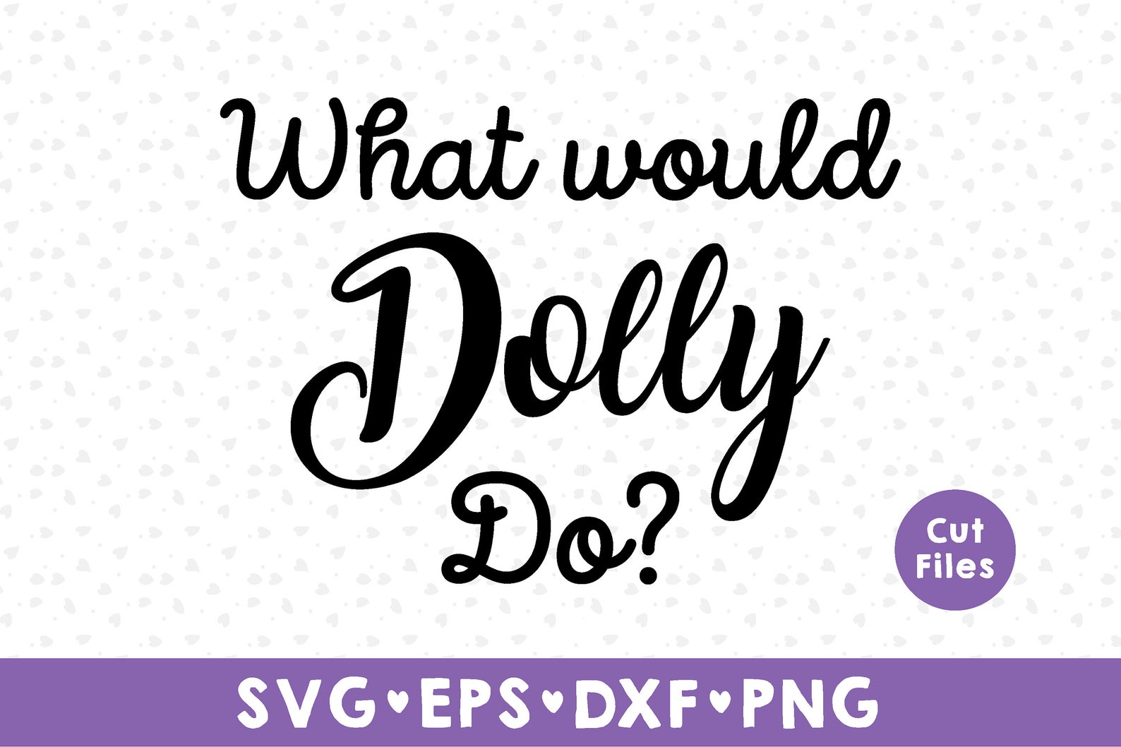 What Would Dolly Do SVG Dolly SVG Dolly Quote Svg Etsy