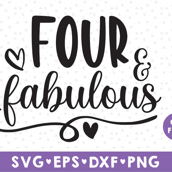 Four and fabulous SVG, Fourth Birthday svg, dxf,svg,png instant download, 4th birthday Girl SVG for Cricut and Silhouette, birthday SVG girl