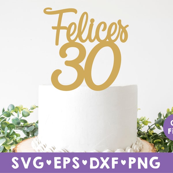 Felices 30 svg, Digital Cut File For Cricut and Silhouette, DIY Cake or cupcake Toppers, svg, png, dxf, download