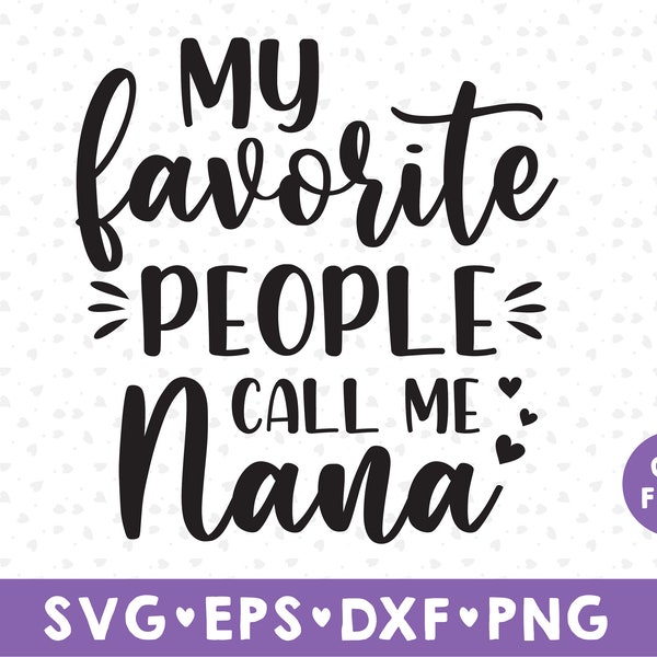 My Favorite People Call Me Nana, Mother's Day SVG, Mother's Day, Grandma SVG, Nana Shirt Design svg, Grandma shirt design, Grandma Svg