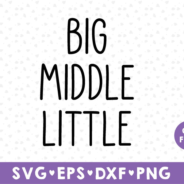 Big Middle Little SVG, Little Sibling svg, DIY Matching Sibling Shirts, Sibling bundle svg, ister Svg file,  Brothers svg, dxf, svg, png