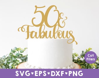 Cake Topper svg, 50 And Fabulous Cake Topper svg, Birthday Cake Topper SVG, Birthday svg, eps, dxf instant download, Fifty and Fabulous svg