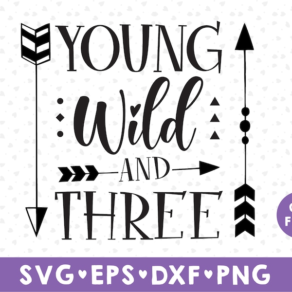 Young Wild And Three svg, Birthday Design SVG, Young Wild Arrow Three SVG, 3rd Birthday svg,  Clipart, Vector, Dxf Png Eps Png, download