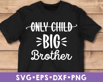Only Child to Big Brother SVG, Big brother shirt design, Pregnancy Announcement SVG, Big brother Cut file, svg, png, dxf instant download