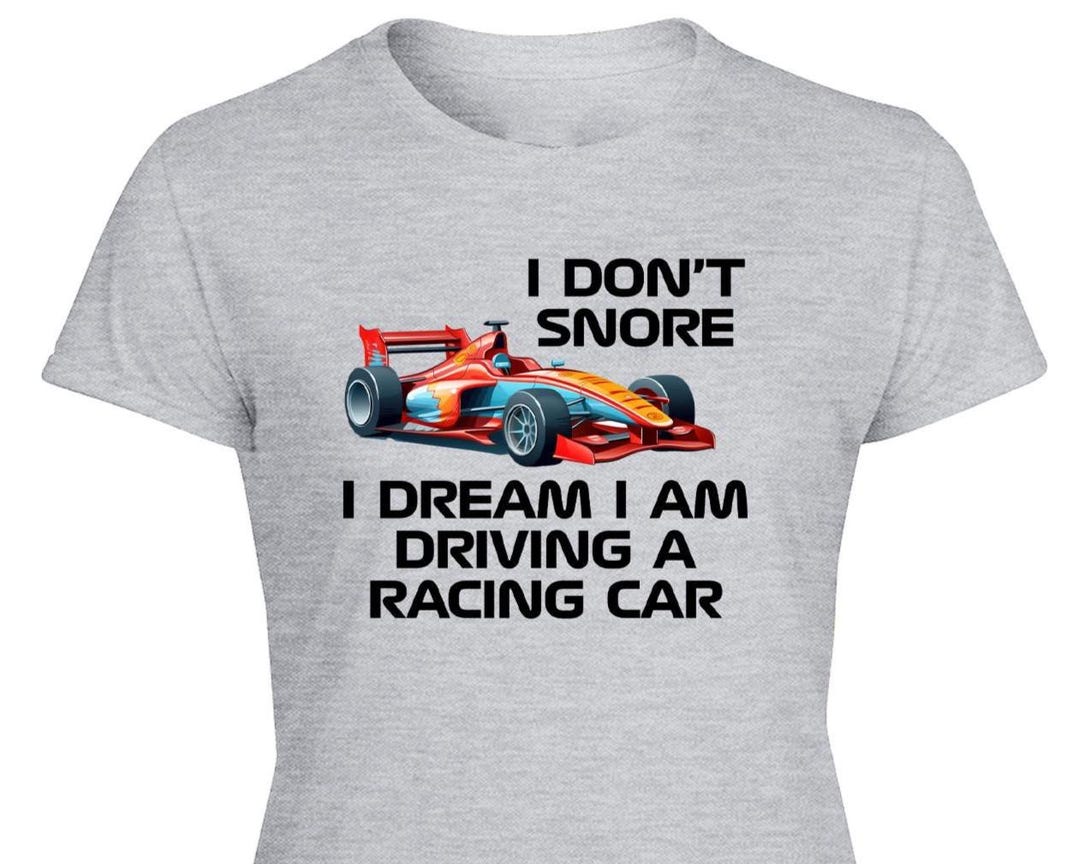 I Don't Snore I Dream I'm Driving A Racing Car Unofficial 1 Womens ...
