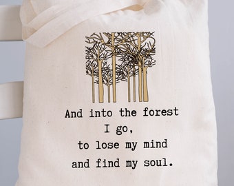 John Muir Quote: And Into The Forest I Go To Lose My Mind & Find My Soul, Tree Hugger Gift, Tote Bag Canvas, Nature Lover Gift, Hiking Gifts