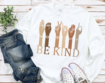 Be Kind Sweatshirt, Human Rights Shirt, Racial Equality Shirt, Expression TShirt, Positive Tee, Slogan Tee, Women Shirt, Women's Graphic Tee