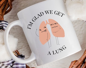 I'm Glad We Get A Lung Coffee Mug, Funny Nursing Gift, Respiratory Therapy Gift, Nursing Student Gift, Paramedic Gift, Doctor Gift, Medical