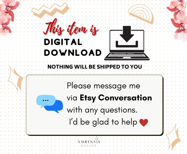 May include: A digital download graphic with a laptop and a download arrow. The text reads "This item is DIGITAL DOWNLOAD. NOTHING WILL BE SHIPPED TO YOU. Please message me via Etsy Conversation with any questions. I'd be glad to help."