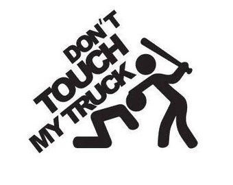 Dont Touch My Truck | Custom Precision Die Cut Vinyl Decal | Sticker