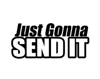Just Gonna Send It | Custom Precision Die Cut Vinyl Decal | Sticker