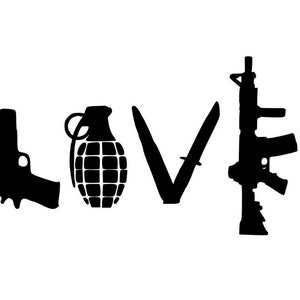 May include: Black and white silhouette graphic of the word "LOVE" with a handgun, a grenade, a knife, and an assault rifle replacing the letters.