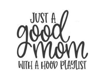 Just A Good Mom With A Hood Playlist | Music | Hip Hop | Rap | Custom Precision Die Cut Vinyl Decal | Sticker