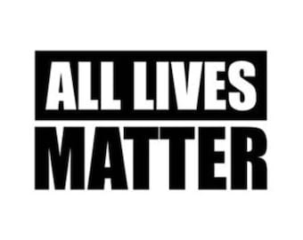 All Lives Matter | Pro Life | Custom Precision Die Cut Vinyl Decal | Sticker