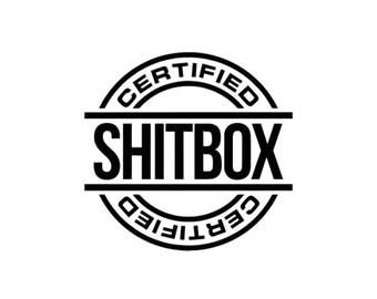 Certified Shitbox | Custom Precision Die Cut Vinyl Decal | Sticker