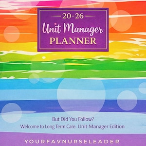 May include: A planner with a rainbow background and the text "Unit Manager PLANNER" in a purple rectangle. The planner's title is "Unit Manager PLANNER" and the years 20-26 are displayed. Additional text includes "But Did You Follow?" and "Welcome to Long Term Care. Unit Manager Edition."