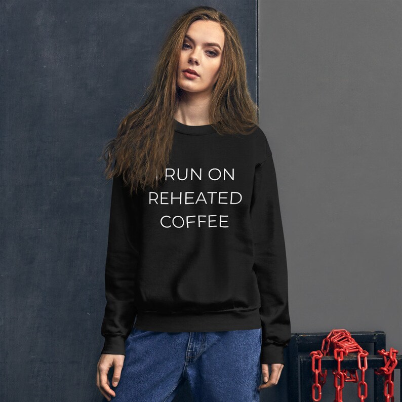 I Run on Reheated Coffee Sweatshirt image 1