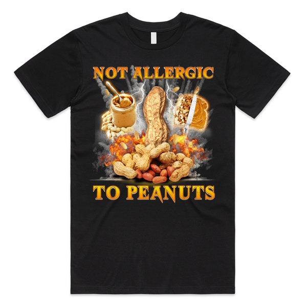 Not Allergic To Peanuts T-Shirt Tee Top Funny Meme Diet Nuts Nut Gift Unisex