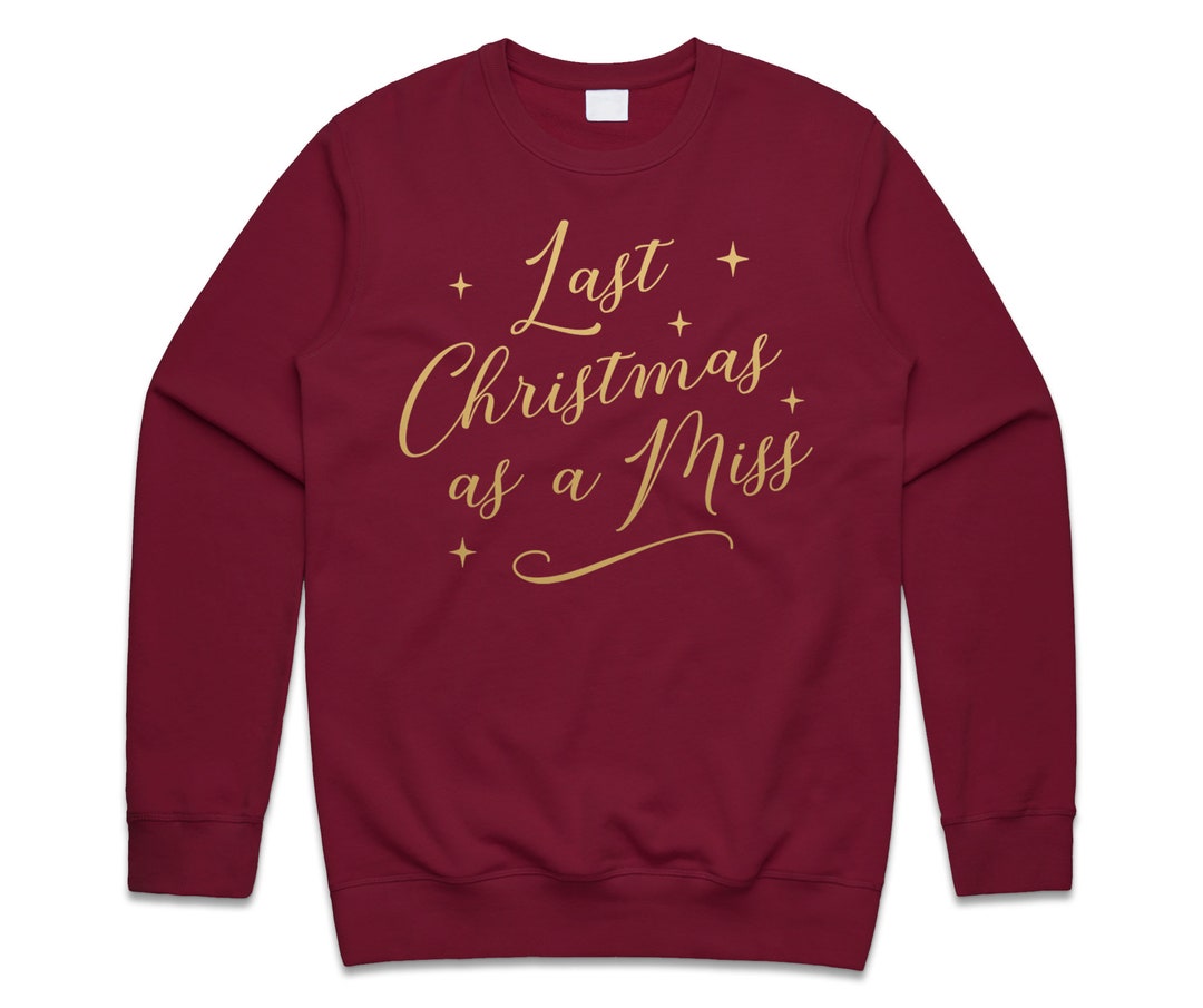 Last Christmas as A Miss Sweatshirt Sweater Jumper Engaged Wedding