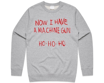 Now I Have A Machine Gun Ho Ho Ho Christmas Jumper Sweater Sweatshirt Funny Nakatomi Xmas