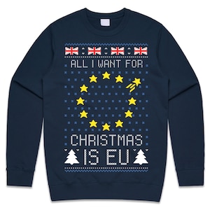 All I Want For Christmas Is EU Jumper Sweater Sweatshirt Funny Brexit Boris Corbyn Xmas Festive UK Political Brexmas