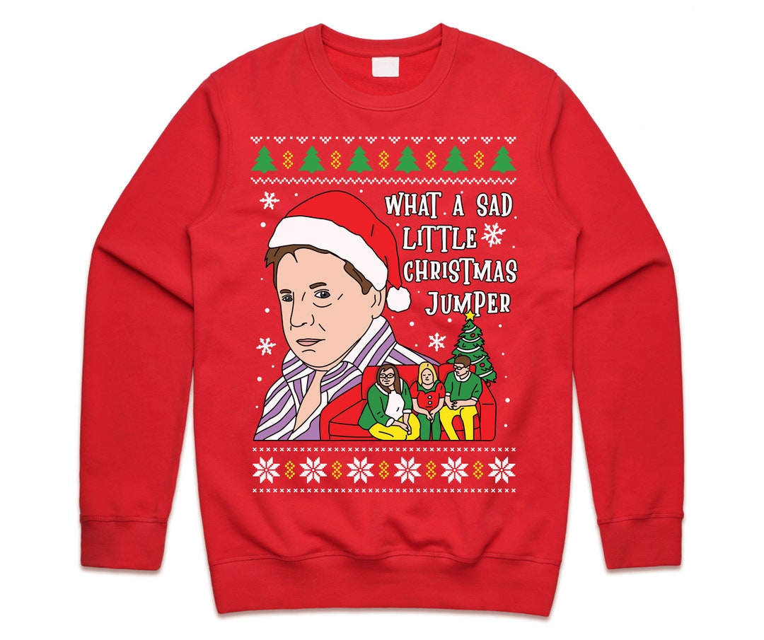 What A Sad Little Christmas Jumper Sweater Sweatshirt Xmas Come Dine