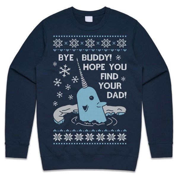 Bye Buddy Christmas Jumper Sweater Sweatshirt Hope You Find Your Dad Elf Narwhal Funny Xmas