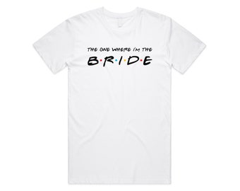 Friends The One Where I'm The Bride T-Shirt Tee Top Funny Wedding Gift Bridal Shower Hen Party