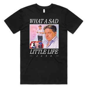 What A Sad Little Life Jane T-shirt Tee Top Funny Meme Come Dine With Me Enjoy the Money