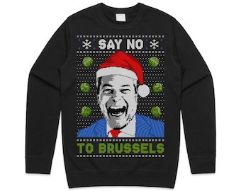 Say No To Brussels Christmas Jumper Sweatshirt Nigel Farage Brexit EU Political Politics Xmas Sprouts