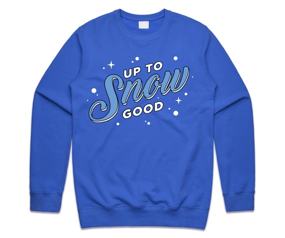 Up to Snow Good Christmas Jumper Sweater Sweatshirt Kids Adults