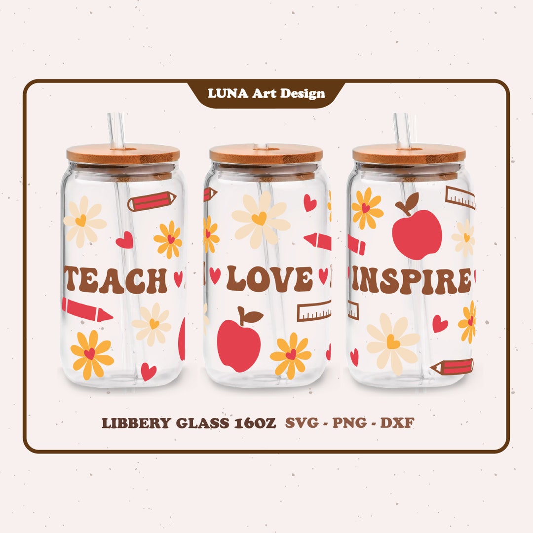 Teacher Libbey Glass SVG: Teach Love Inspire, 16oz Full Wrap (digital ...