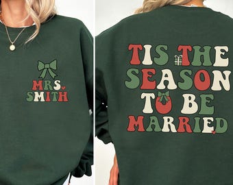 Tis The Season To Be Married Christmas Sweatshirt, Custom Xmas Bride Sweater, Bridal Shower Gift, Winter Bachelorette Personalized Wedding