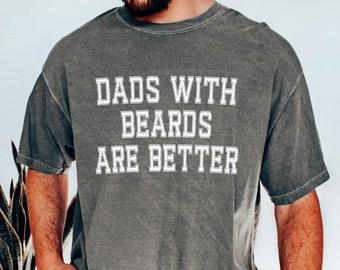 Dads With Beards Are Better Shirt, Cool Dad Shirt, Funny Christmas Gift For Dad Gift Ideas, Best Dad Ever, Funny Shirt For Dad Plus Size