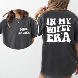 Custom In My Wife Era Shirt, Personalized Wife Sweatshirt, Wedding Engagement Gift, Bride Bachelorette Tee, Wife T-Shirt Comfort Colors®
