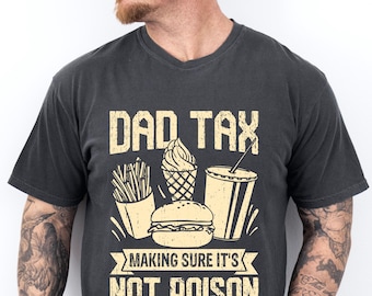 Funny Dad Tax Shirt, Gift for Fathers Day, Daddy Joke Food Tshirt, From Daughter Son, Humorous Taxation Tee Grandpa Husband Comfort Colors®